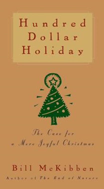 Hundred Dollar Holiday: The Case for a More Joyful Christmas, Bill McKibben - Paperback - 9781476754796