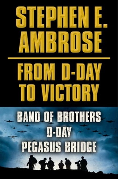 Stephen E. Ambrose From D-Day to Victory E-book Box Set, Stephen E. Ambrose - Ebook - 9781476755816