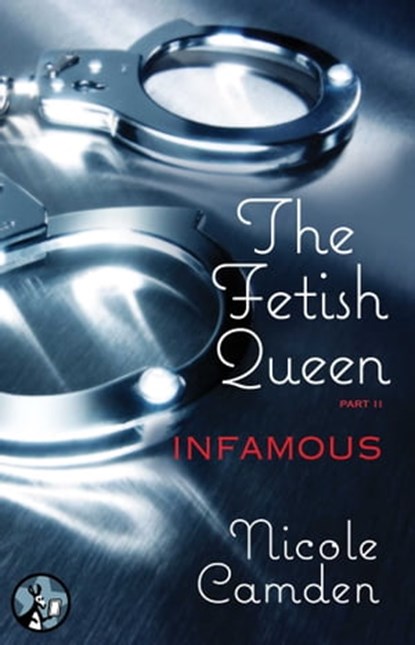 The Fetish Queen, Part Two: Infamous, Nicole Camden - Ebook - 9781476760506