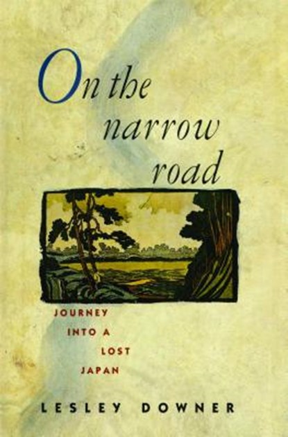 On the Narrow Road: Journey Into a Lost Japan, Lesley Downer - Paperback - 9781476766881