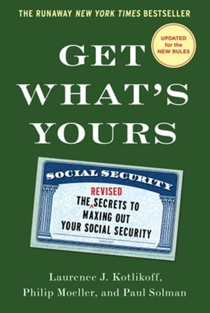 Get What's Yours, Laurence J. Kotlikoff ; Philip Moeller ; Paul Solman - Ebook - 9781476772318