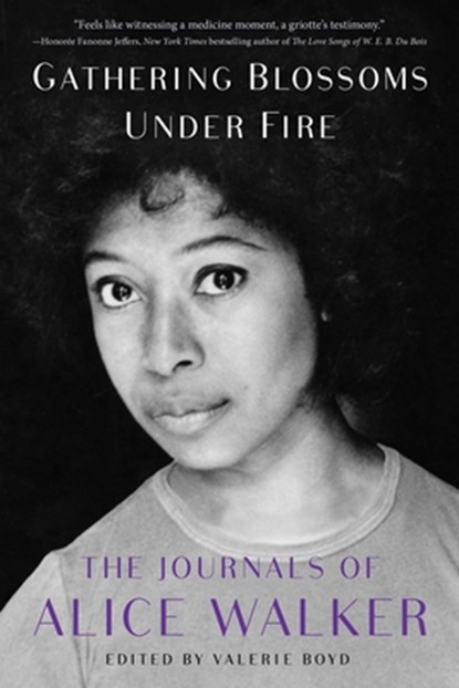 Gathering Blossoms Under Fire: The Journals of Alice Walker, 1965-2000, Alice Walker - Paperback - 9781476773162