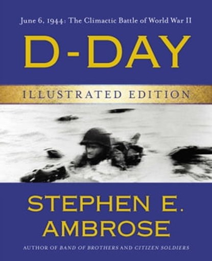 D-Day Illustrated Edition, Stephen E. Ambrose - Ebook - 9781476776712