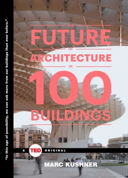 The Future of Architecture in 100 Buildings, Marc Kushner - Ebook - 9781476784939