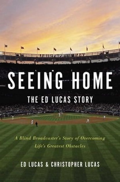 Seeing Home: The Ed Lucas Story, Ed Lucas ; Christopher Lucas - Ebook - 9781476785851