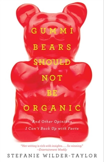 Gummi Bears Should Not Be Organic, Stefanie Wilder-Taylor - Ebook - 9781476787312