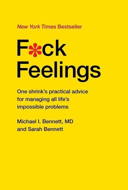 F*ck Feelings, MD Michael Bennett ; Sarah Bennett - Gebonden - 9781476789996