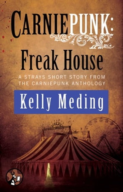 Carniepunk: Freak House, Kelly Meding - Ebook - 9781476793610