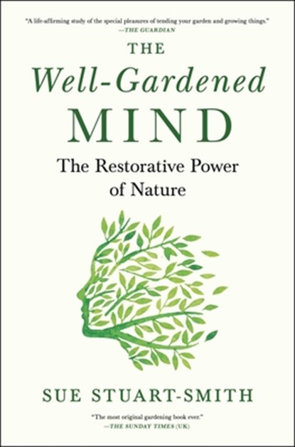 The Well-Gardened Mind: The Restorative Power of Nature, Sue Stuart-Smith - Gebonden - 9781476794464