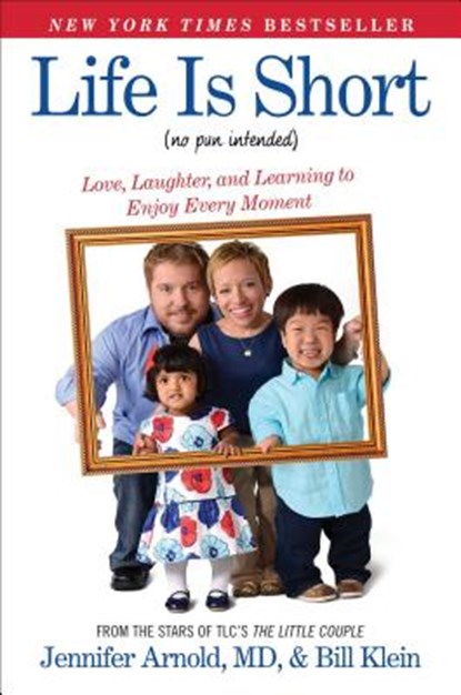 Life Is Short (No Pun Intended), Jennifer Arnold ; Bill Klein - Paperback - 9781476794778