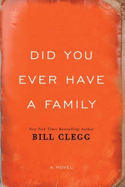 Did You Ever Have a Family, Bill Clegg - Ebook - 9781476798196
