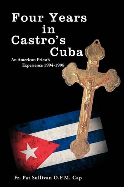Four Years in Castro's Cuba, Fr Pat Sullivan O F M Cap - Paperback - 9781477212431