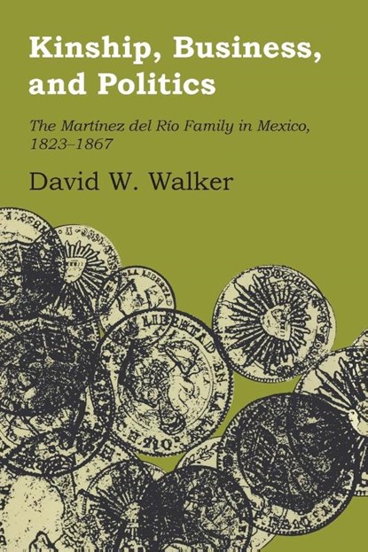 Kinship, Business, and Politics, David W. Walker - Paperback - 9781477306499