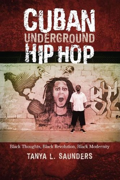Cuban Underground Hip Hop, Tanya L. Saunders - Paperback - 9781477307700