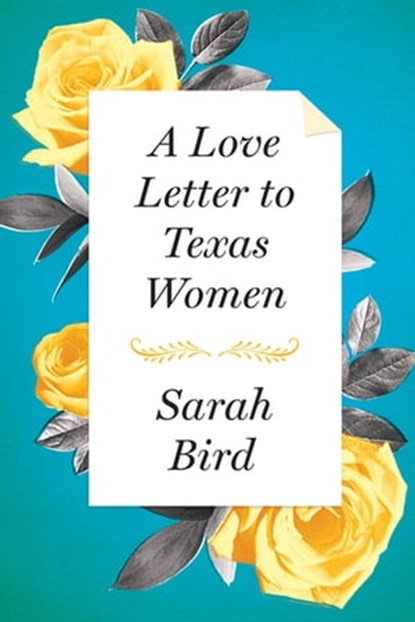 A Love Letter to Texas Women, Sarah Bird - Ebook - 9781477309650
