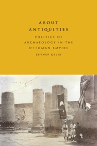 About Antiquities | Zeynep Celik | 