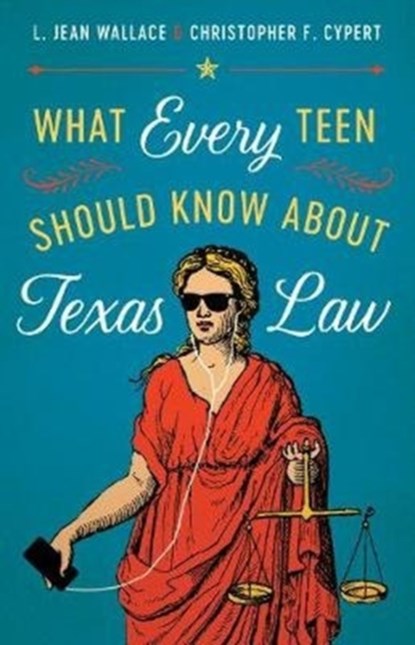 What Every Teen Should Know about Texas Law, L. Jean Wallace ; Christopher F. Cypert - Paperback - 9781477315637