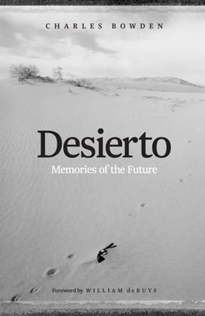 Desierto, Charles Bowden - Ebook - 9781477316603