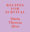 Recipes for Survival | Maria Thereza Alves | 