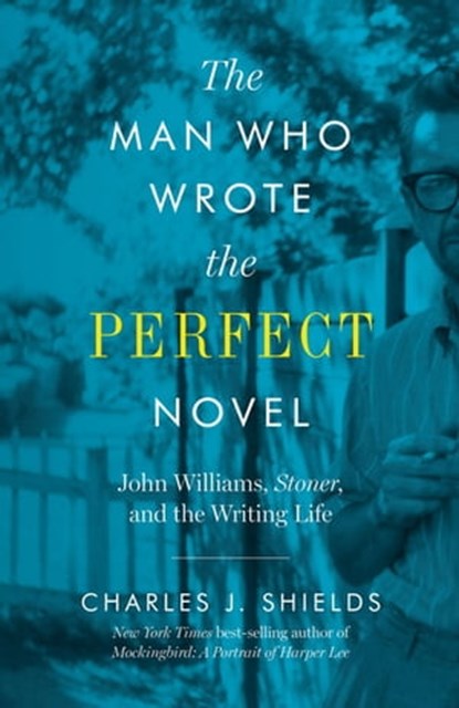 The Man Who Wrote the Perfect Novel, Charles J. Shields - Ebook - 9781477317389