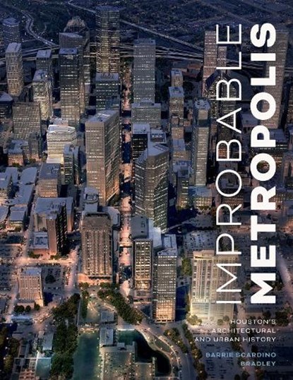 Improbable Metropolis, Barrie Scardino Bradley - Gebonden - 9781477320198
