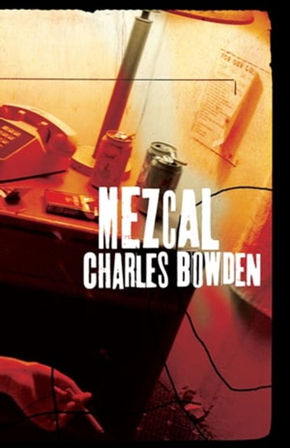 Mezcal, Charles Bowden - Ebook - 9781477320266