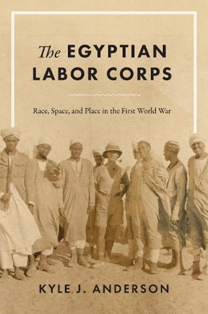 The Egyptian Labor Corps, Kyle J. Anderson - Gebonden - 9781477324547