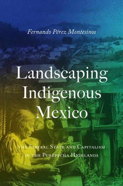 Landscaping Indigenous Mexico, Fernando Perez-Montesinos - Gebonden - 9781477330999