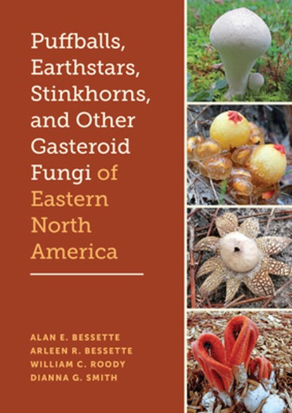 Puffballs, Earthstars, Stinkhorns, and Other Gasteroid Fungi of Eastern North America, Alan E. Bessette ; Arleen R. Bessette ; William C. Roody ; Dianna G. Smith - Gebonden - 9781477331262