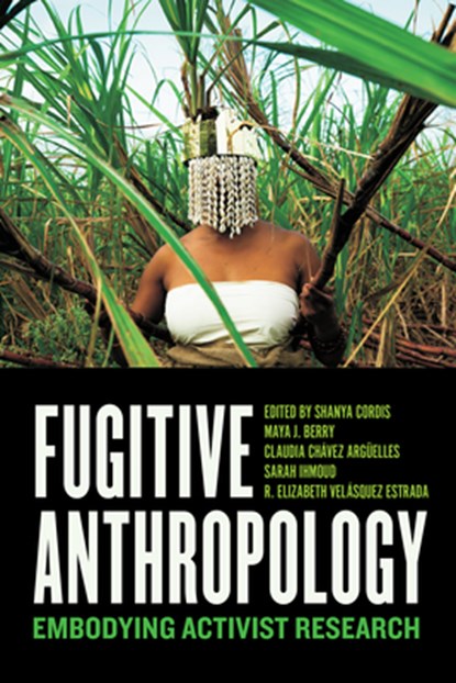 Fugitive Anthropology, Shanya Cordis ; Maya J. Berry ; Claudia Chavez Arguelles - Paperback - 9781477332740
