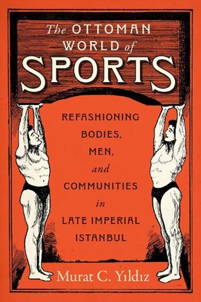 The Ottoman World of Sports, Murat C. Yildiz - Gebonden - 9781477332863