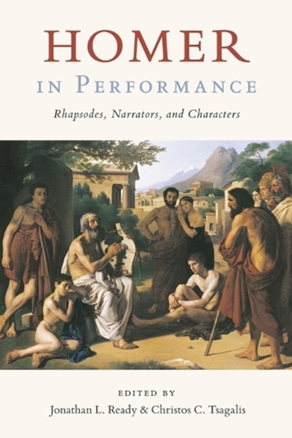 Homer in Performance, Jonathan Ready ; Christos Tsagalis - Paperback - 9781477333617