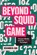 Beyond Squid Game, Benjamin M. Han - Gebonden - 9781477333938