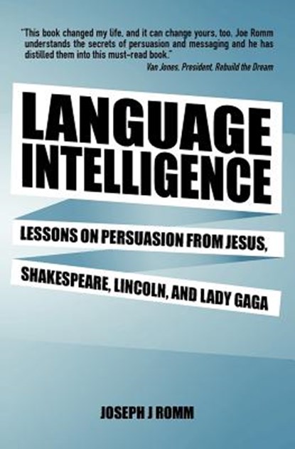 Language Intelligence: Lessons on persuasion from Jesus, Shakespeare, Lincoln, and Lady Gaga, Joseph J. Romm - Paperback - 9781477452226