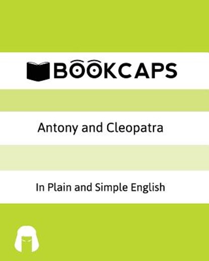 Antony and Cleopatra In Plain and Simple English: A Modern Translation and the Original Version, Bookcaps - Paperback - 9781477474990