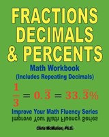 Fractions, Decimals, & Percents Math Workbook (Includes Repeating Decimals) - Chris McMullen - 9781477524886
