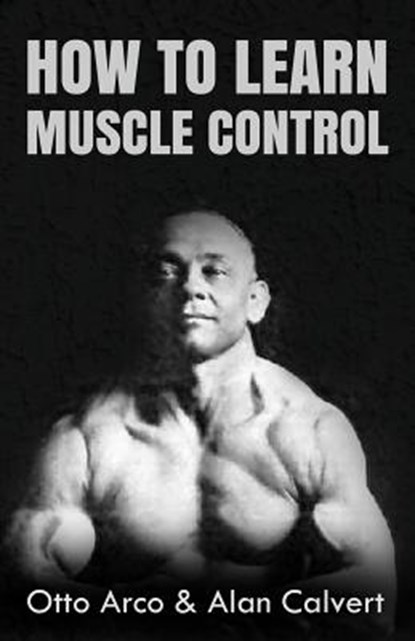 How to Learn Muscle Control, Alan Calvert - Paperback - 9781477633137