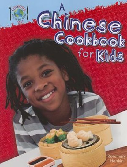 A Chinese Cookbook for Kids, Rosie Hankin - Paperback - 9781477715185