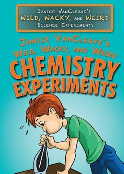 Janice Vancleave's Wild, Wacky, and Weird Chemistry Experiments, Janice VanCleave - Paperback - 9781477789698