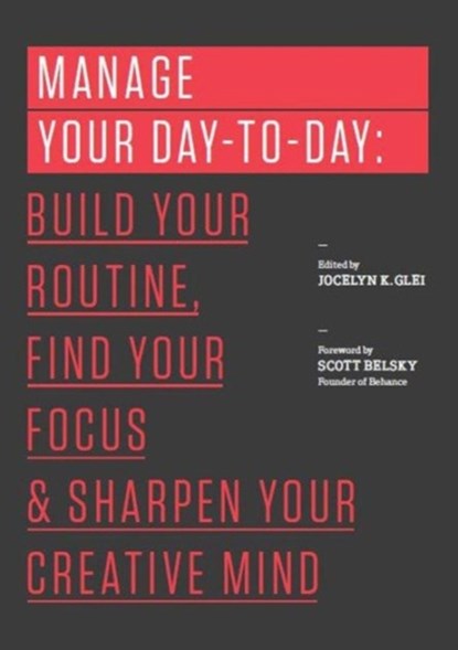 Manage Your Day-to-Day, Jocelyn K. Glei (Editor) - Paperback - 9781477800676
