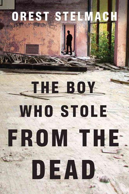 The Boy Who Stole from the Dead, Orest Stelmach - Paperback - 9781477809488