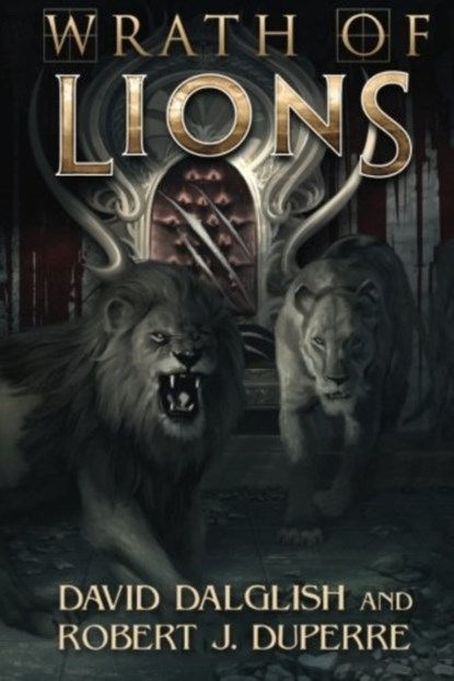 Wrath of Lions, David Dalglish ; Robert J. Duperre - Paperback - 9781477817957