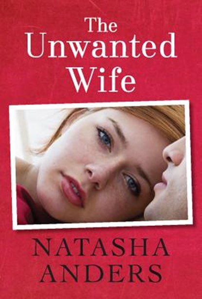 The Unwanted Wife, Natasha Anders - Paperback - 9781477818060