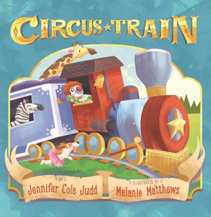 Circus Train, Jennifer Cole Judd ; Melanie Matthews - Gebonden - 9781477826348