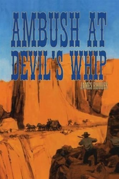 Ambush at Devil's Whip, James Rhodes - Paperback - 9781477837726