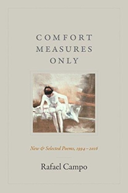 Comfort Measures Only, Rafael Campo - Paperback - 9781478000211