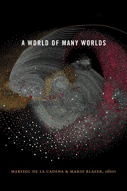 A World of Many Worlds, Marisol de la Cadena ; Mario Blaser - Paperback - 9781478002956