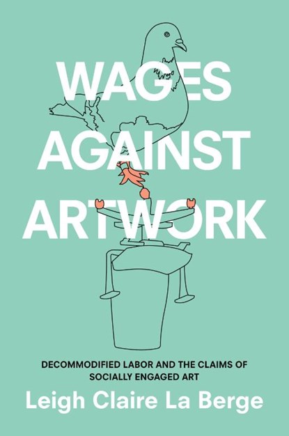 Wages Against Artwork, Leigh Claire La Berge - Paperback - 9781478004820