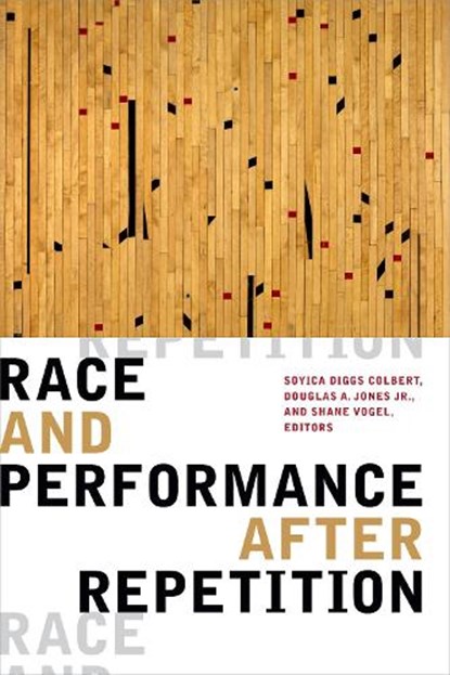 Race and Performance after Repetition, SOYICA DIGGS COLBERT ; DOUGLAS A.,  Jr. Jones ; Shane Vogel - Paperback - 9781478008293