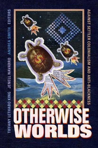Otherwise Worlds, Tiffany Lethabo King ; Jenell Navarro ; Andrea Smith - Paperback - 9781478008385